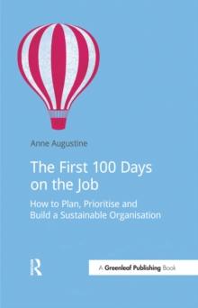 The First 100 Days on the Job : How to plan, prioritize and build a sustainable organisation