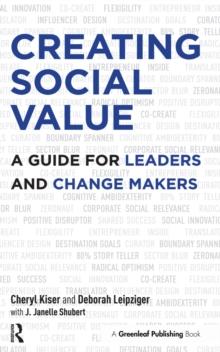 Creating Social Value : A Guide for Leaders and Change Makers