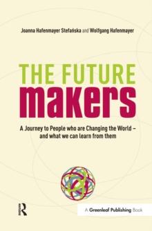 The Future Makers : A Journey to People who are Changing the World - and What We Can Learn from Them