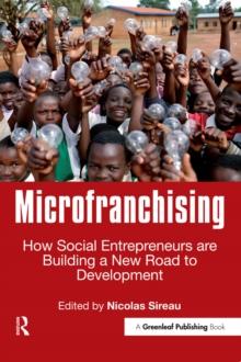 Microfranchising : How Social Entrepreneurs are Building a New Road to Development