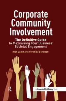 Corporate Community Involvement : The Definitive Guide to Maximizing Your Business' Societal Engagement