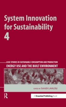 System Innovation for Sustainability 4 : Case Studies in Sustainable Consumption and Production - Energy Use and the Built Environment