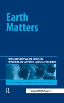 Earth Matters : Indigenous Peoples, the Extractive Industries and Corporate Social Responsibility