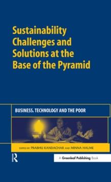 Sustainability Challenges and Solutions at the Base of the Pyramid : Business, Technology and the Poor