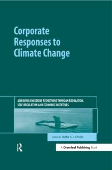 Corporate Responses to Climate Change : Achieving Emissions Reductions through Regulation, Self-regulation and Economic Incentives