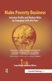 Make Poverty Business : Increase Profits and Reduce Risks by Engaging with the Poor