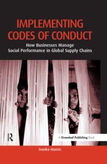 Implementing Codes of Conduct : How Businesses Manage Social Performance in Global Supply Chains