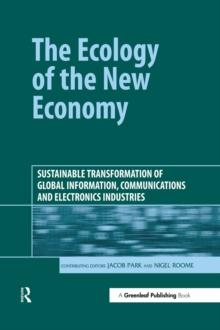 The Ecology of the New Economy : Sustainable Transformation of Global Information, Communications and Electronics Industries