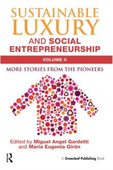 Sustainable Luxury and Social Entrepreneurship Volume II : More Stories from the Pioneers