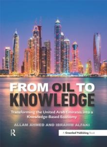 From Oil to Knowledge : Transforming the United Arab Emirates into a Knowledge-Based Economy