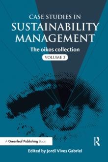 Case Studies in Sustainability Management : The oikos collection Vol. 3