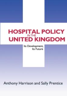 Hospital Policy in the United Kingdom : Its Development, Its Future