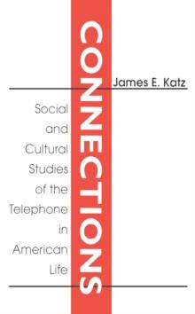 Connections : Social and Cultural Studies of the Telephone in American Life