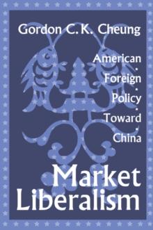 Market Liberalism : American Foreign Policy Toward China