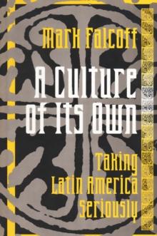 A Culture of Its Own : Taking Latin America Seriously