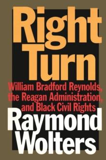 Right Turn : William Bradford Reynolds, the Reagan Administration, and Black Civil Rights