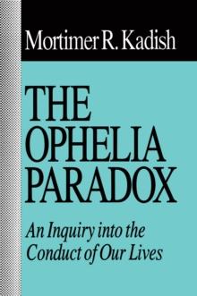 The Ophelia Paradox : An Inquiry into the Conduct of Our Lives