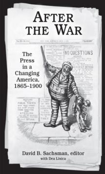 After the War : The Press in a Changing America, 1865-1900