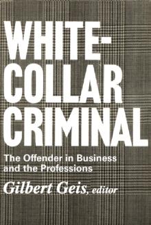 White-collar Criminal : The Offender in Business and the Professions