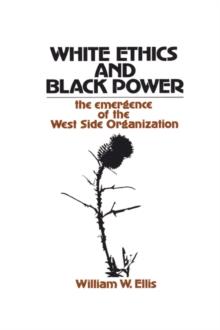 White Ethics and Black Power : The Emergence of the West Side Organization