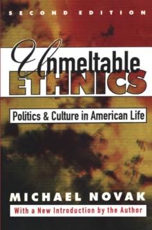 Unmeltable Ethnics : Politics and Culture in American Life