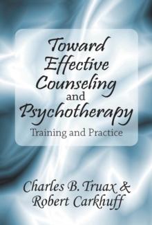 Toward Effective Counseling and Psychotherapy : Training and Practice