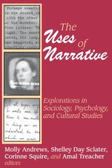 The Uses of Narrative : Explorations in Sociology, Psychology and Cultural Studies