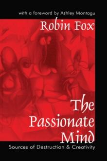 The Passionate Mind : Sources of Destruction and Creativity