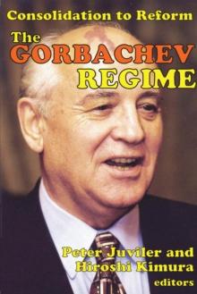 The Gorbachev Regime : Consolidation to Reform