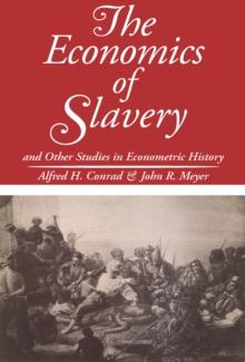 The Economics of Slavery : And Other Studies in Econometric History