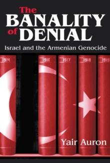 The Banality of Denial : Israel and the Armenian Genocide