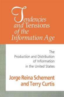 Tendencies and Tensions of the Information Age : Production and Distribution of Information in the United States