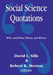 Social Science Quotations : Who Said What, When, and Where