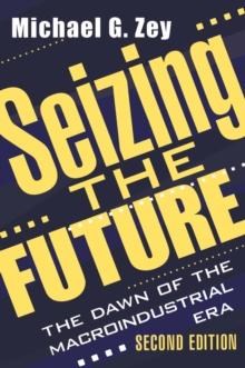 Seizing the Future : Dawn of the Macroindustrial Era