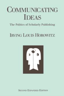 Communicating Ideas : The Politics of Scholarly Publishing