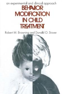 Behavior Modification in Child Treatment : An Experimental and Clinical Approach