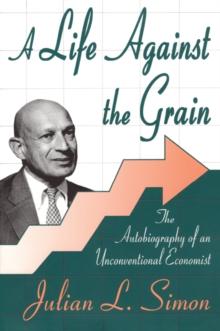 A Life against the Grain : The Autobiography of an Unconventional Economist