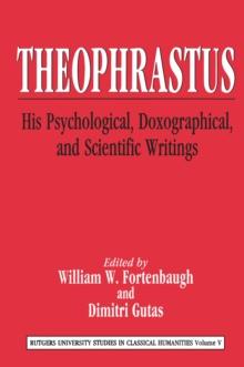 Theophrastus : His Psychological, Doxographical, and Scientific Writings