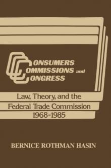 Consumers, Commissions, and Congress : Law, Theory and the Federal Trade Commission, 1968-85