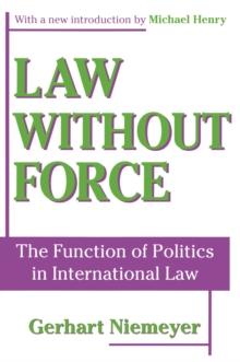 Law without Force : The Function of Politics in International Law