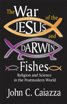 The War of the Jesus and Darwin Fishes : Religion and Science in the Postmodern World