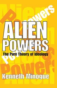 Alien Powers : The Pure Theory of Ideology