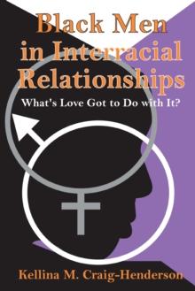 Black Men in Interracial Relationships : What's Love Got to Do with It?