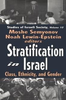 Stratification in Israel : Class, Ethnicity, and Gender