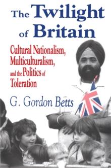 The Twilight of Britain : Cultural Nationalism, Multi-Culturalism and the Politics of Toleration