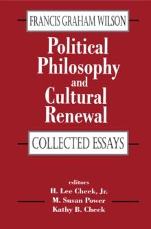 Political Philosophy and Cultural Renewal : Collected Essays of Francis Graham Wilson