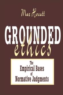 Grounded Ethics : The Empirical Bases of Normative Judgements