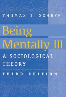 Being Mentally Ill : A Sociological Study