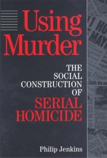 Using Murder : The Social Construction of Serial Homicide