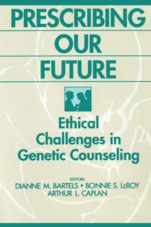 Prescribing Our Future : Ethical Challenges in Genetic Counseling